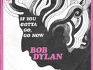 BOB DYLAN 45 IF YOU GOTTA GO GO NOW+PS HOLLAND RARE 1967