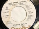 BROWN SUGAR   THE GAME IS OVER   CAPITOL P-4198 “PROMO”   Orig. Northern Soul 45