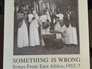 SOMETHING IS WRONG/SONGS FROM EAST AFRICA 1952-57/2010