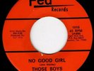 TEXAS GARAGE 45 - THOSE BOYS - NO GOOD GIRL - HEAR