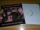 MY BLOODY VALENTINE -PEEL SESSIONS & RARE TRACKS (TEST PRESSING) SHOEGAZE INDIE