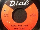 Papa Was Too/The Truest Woman In The World by Joe Tex (Dial 45-4051) 7