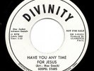 Gosepl R&B Motown 45 GOSPEL STARS Have You Any Time For Jesus DIVINITY promo