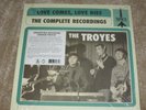 THE TROYES - LOVE COMES, LOVE DIES - THE COMPLETE RECORDINGS - GARAGE / PSYCH