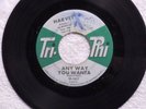 northern soul HARVEY Any Way You Wanta / She Loves Me So TRI PHI 1017
