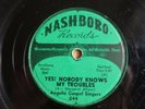 ANGELIC GOSPEL SINGERS 78 NOBODY KNOWS THE TROUBLES I'VE SEEN US NASHBORO 685 V+