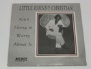 Little Johnny Christian - Ain't Going To Worry About It LP - Big Boy SEALED