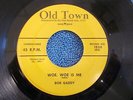 Bob Gaddy 45 Old Town 1050 E+ Condition Woe Woe Is Me/Rip And Run