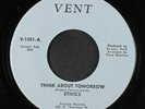 ETHICS: think about tomorrow / look at me now Vent Records 7