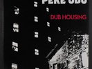 PERE UBU: dub housing Get Back 12