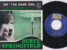 Dusty SPRINGFIELD * Am I The Same Girl * Belgian 45 * SOUL *