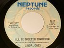 LINDA JONES Neptune 45 “I’ll Be Sweeter Tomorrow / That’s When I’ll Stop Loving