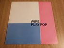 WIRE - PLAY POP - UK ISSUE - A-1U / B-1U -  EXCELLENT