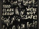 TODD CLARK GROUP: we're not safe WORLD THEATRE 12