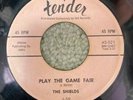 DOO WOP 45 SHIELDS TENDER 521 PLAY THE GAME FAIR / FARE THEE WELL, MY LOVE