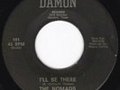 TX Garage Jangle THE NOMADS I'll Be There / I Walk Alone 45 Damon HEAR