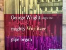 GEORGE WRIGHT - PLAYS THE MIGHTY WURLITZER PIPE ORGAN LP 1955