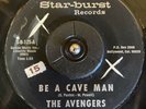 GARAGE ROCK 45 - THE AVENGERS - BE A CAVE MAN Star-burst RARE Nice Hear