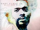 GARY CLARK JR. - BLAK AND BLU NEW VINYL