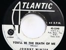 JOHNNY WINTER - YOU'LL BE THE DEATH OF ME / ETERNALLY - ROCKABILLY 45 *PROMO*