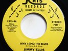 JIMMY ELLIS - WHY I SING THE BLUES (BOTH SIDES) - SOUL 45