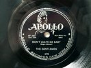 THE GENTLEMEN - R&B 78rpm APOLLO #470 - DON'T LEAVE ME / BABY DON'T GO - E / E