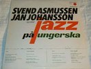 SVEND ASMUSSEN JAN JOHANSSON SPELAR JAZZ PÅ UNGERSKA SWEDEN ORIG. LP 1968