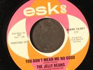 JELLY BEANS: you don't mean me no good / i'm hip to you ESKEE 7