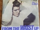 Elvis Presley - From The Waist Up - 7” Vinyl
