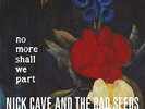 NO MORE SHALL WE PART - CAVENICK & BAD SEEDS