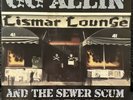 GG Allin And The Sewer Scum-Lismar Lounge LP & CD Limited To 69