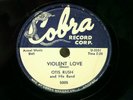 OTIS RUSH - R&B 78rpm COBRA #5005 - VIOLENT LOVE / MY LOVE WILL NEVER DIE