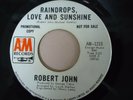 RAINDROPS, LOVE AND SUNSHINE - ROBERT JOHN - A&M Northern Soul Promo Original 45