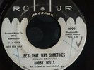 ORIGINAL - BOBBY WELLS - BE'S THAT WAY SOMETIMES/RECIPE FOR LOVE - ROMUR - VG