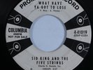 Rockabilly 45 SID KING & THE FIVE STRINGS What Have Ya Got To Lose COLUMBIA HEAR