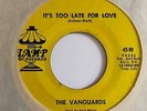 Sweet/Northern Soul 45 THE VANGUARDS It's Too Late For Love/Thought Of Losing