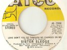 SISTER SLEDGE Love Dont You Go Through No Changes On Me ATCO NORTHERN SOUL  45