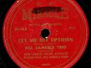 BILL SAMUELS TRIO.ADAM LAMBERT.SYLVESTER HICKMAN. LET ME OFF UPTOWN . 78.