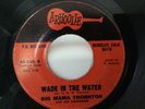 BIG MAMA THORNTON - WADE IN THE WATER / BALL AND CHAIN - ARHOOLIE 520. VG+