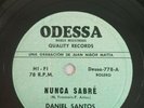 Daniel Santos  Nunca Sabre / Un Poco Mas ODESSA 778 VG 78 RPM #393