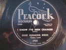 78 : PEACOCK 1705-DIXIE HUMMING BIRDS-I KNOW I'VE BEEN CHANGED/ TROUBLE IN MY WA