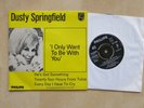 DUSTY SPRINGFIELD I Only Want To Be With You UK 7