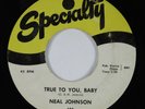 R&B Mod Soul 45 NEAL JOHNSON True To You, Baby SPECIALTY HEAR