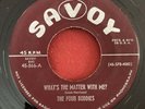 Four Buddies - What’s The Matter With Me / Sweet Tooth - Savoy - RARE DOOWOP 45