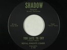 Sweet Soul Chicano 45 - Royal Knights Combo - Too Late To Cry - Shadow VG+ rare