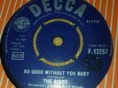 VG+ UK DECCA 45 - THE BIRDS - NO GOOD WITHOUT YOU BABY