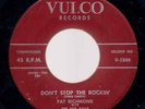PAT RICHMOND Dont Stop The Rockin 45 RARE 1958 VULCO FLORIDA ROCKABILLY