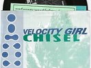 Velocity Girl/Chisel 