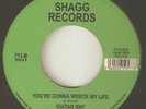 GUITAR RAY Youre Gonna Wreck My Life SHAGG NORTHERN SOUL 2ND ISSUE  45