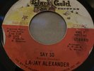 LA-Jay Alexander Say So rare funk soul 45 Black Gold 1973 Mono/Stereo